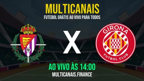 Assista ao jogo Real Valladolid x Girona online ao vivo – Grátis 24h HD (13/05/2025)